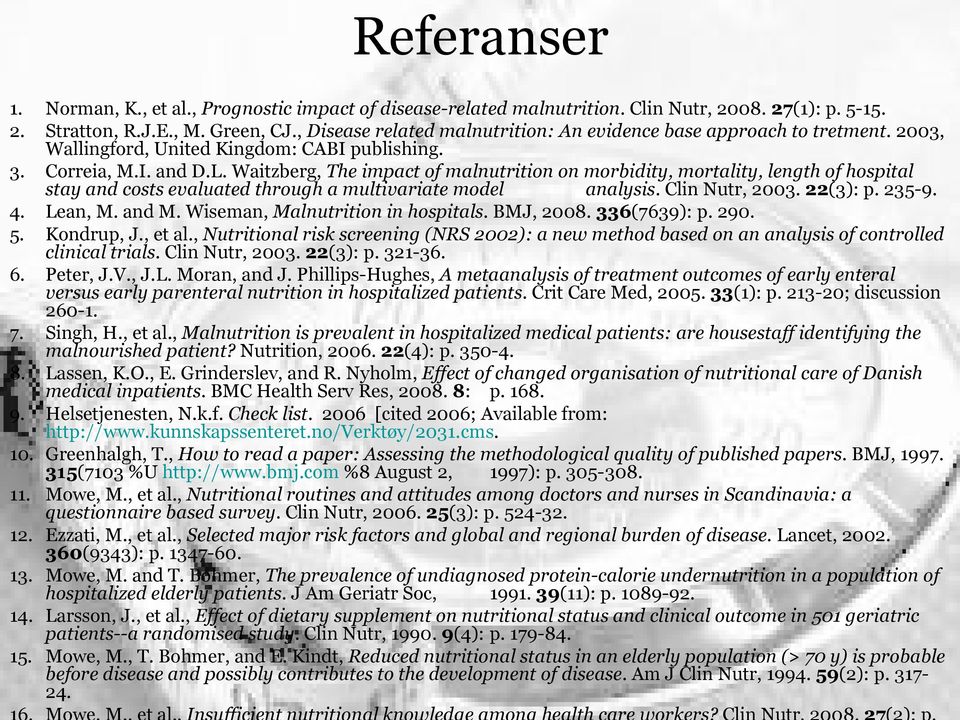 Waitzberg, The impact of malnutrition on morbidity, mortality, length of hospital stay and costs evaluated through a multivariate model analysis. Clin Nutr, 2003. 22(3): p. 235-9. 4. Lean, M. and M.