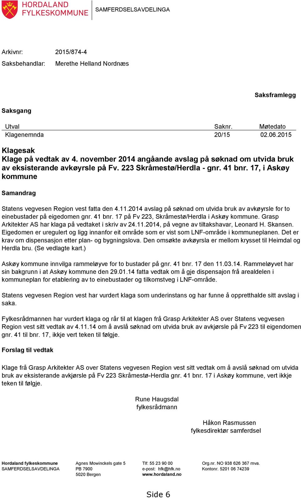2014 avslag på søknad om utvida bruk av avkøyrsle for to einebustader på eigedomen gnr. 41 bnr. 17 på Fv 223, Skråmestø/Herdla i Askøy kommune. Grasp Arkitekter AS har klaga på vedtaket i skriv av 24.