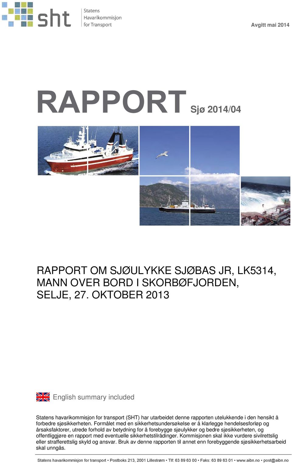 Formålet med en sikkerhetsundersøkelse er å klarlegge hendelsesforløp og årsaksfaktorer, utrede forhold av betydning for å forebygge sjøulykker og bedre sjøsikkerheten, og offentliggjøre en rapport