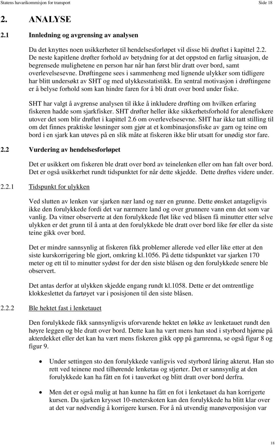 Drøftingene sees i sammenheng med lignende ulykker som tidligere har blitt undersøkt av SHT og med ulykkesstatistikk.