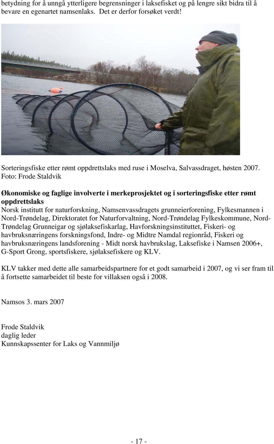 Foto: Frode Staldvik Økonomiske og faglige involverte i merkeprosjektet og i sorteringsfiske etter rømt oppdrettslaks Norsk institutt for naturforskning, Namsenvassdragets grunneierforening,