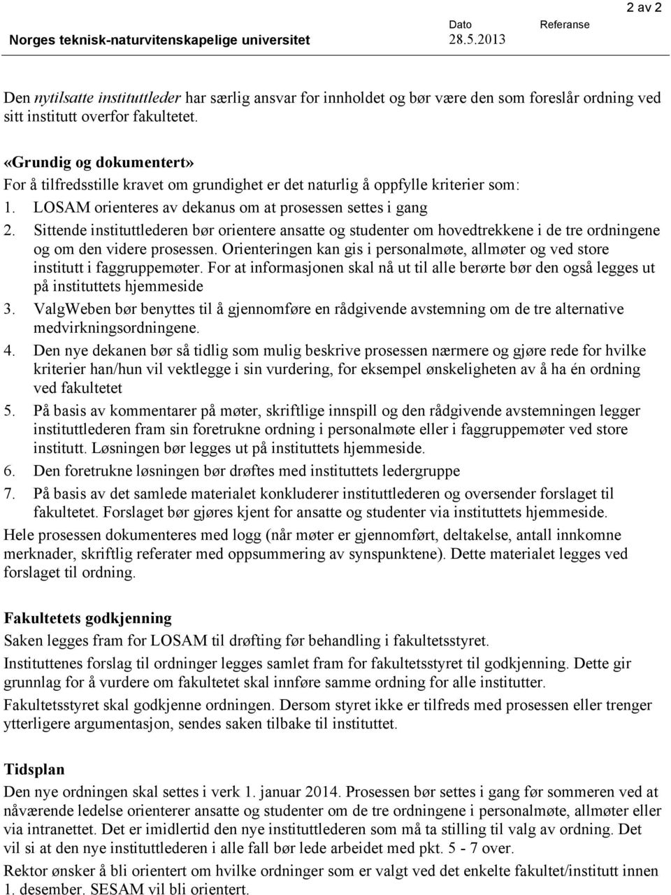 «Grundig og dokumentert» For å tilfredsstille kravet om grundighet er det naturlig å oppfylle kriterier som: 1. LOSAM orienteres av dekanus om at prosessen settes i gang 2.