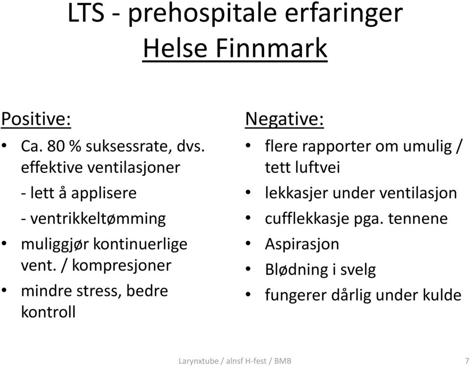 / kompresjoner mindre stress, bedre kontroll Negative: flere rapporter om umulig / tett luftvei