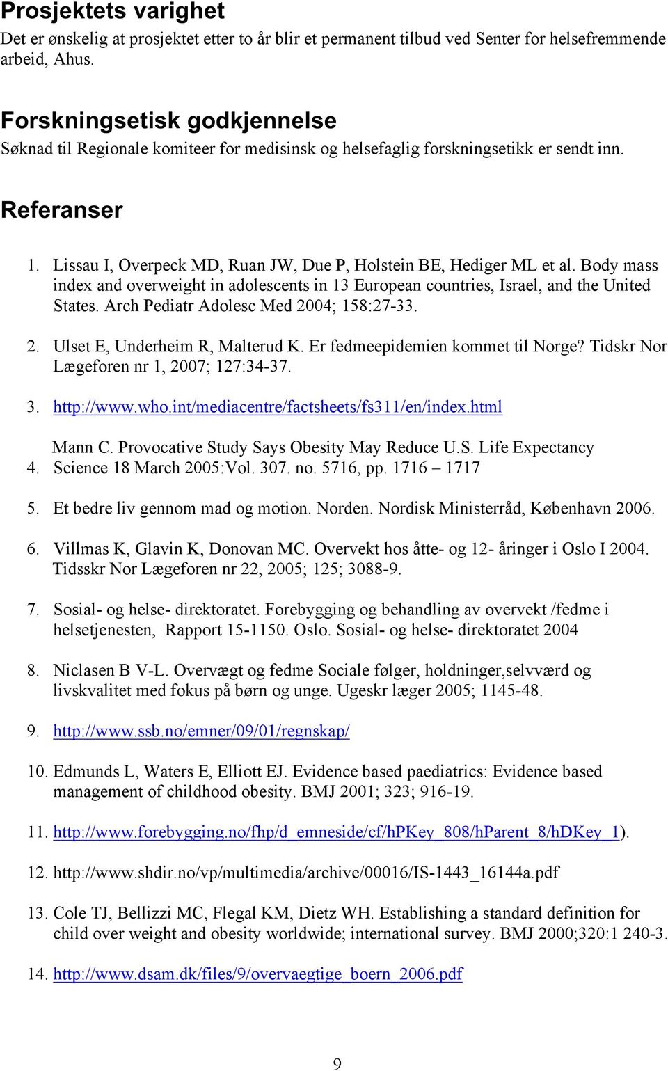 Lissau I, Overpeck MD, Ruan JW, Due P, Holstein BE, Hediger ML et al. Body mass index and overweight in adolescents in 13 European countries, Israel, and the United States.