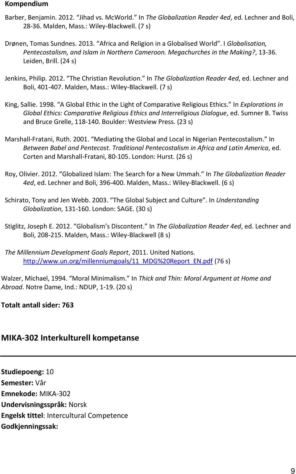 The Christian Revolution. In The Globalization Reader 4ed, ed. Lechner and Boli, 401-407. Malden, Mass.: Wiley-Blackwell. (7 s) King, Sallie. 1998.