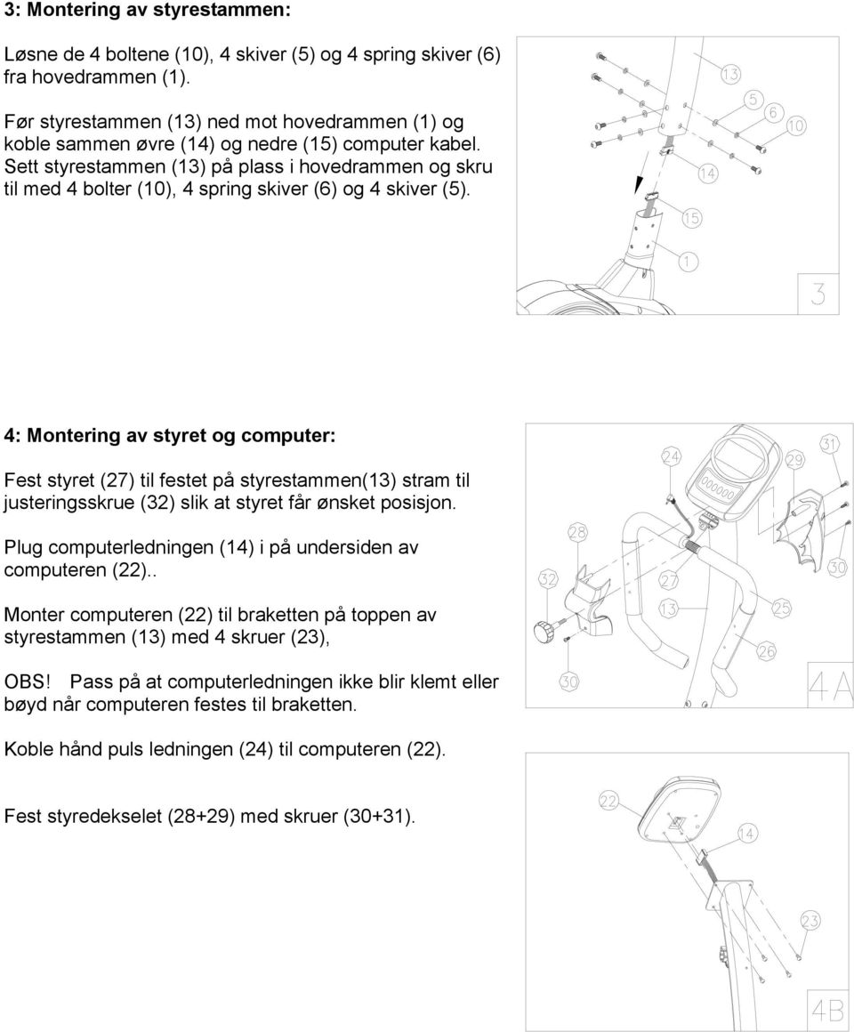 Sett styrestammen (13) på plass i hovedrammen og skru til med 4 bolter (10), 4 spring skiver (6) og 4 skiver (5).