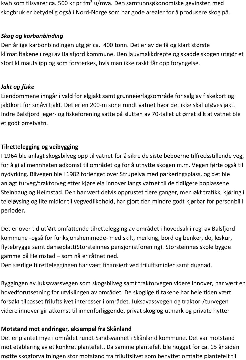 Den lauvmakkdrepte og skadde skogen utgjør et stort klimautslipp og som forsterkes, hvis man ikke raskt får opp foryngelse.