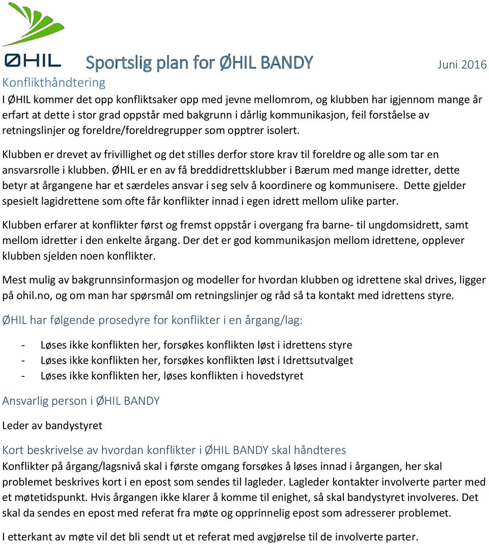 ØHIL er en av få breddidrettsklubber i Bærum med mange idretter, dette betyr at årgangene har et særdeles ansvar i seg selv å koordinere og kommunisere.