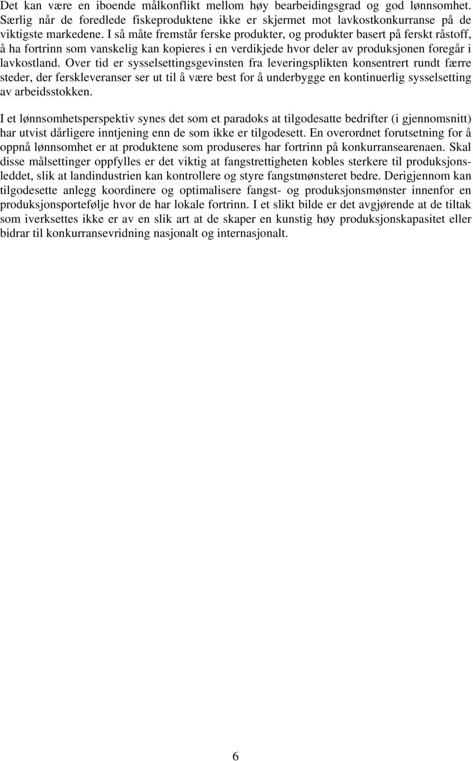 Over tid er sysselsettingsgevinsten fra leveringsplikten konsentrert rundt færre steder, der ferskleveranser ser ut til å være best for å underbygge en kontinuerlig sysselsetting av arbeidsstokken.