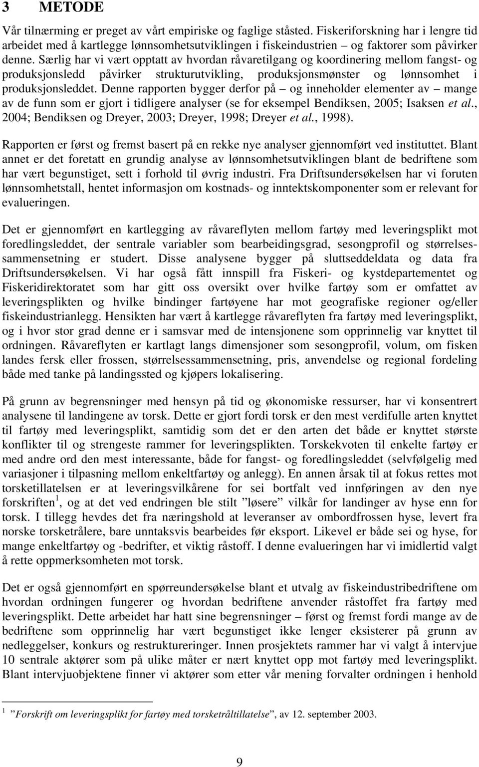 Særlig har vi vært opptatt av hvordan råvaretilgang og koordinering mellom fangst- og produksjonsledd påvirker strukturutvikling, produksjonsmønster og lønnsomhet i produksjonsleddet.