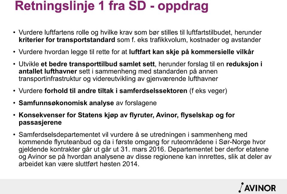 reduksjon i antallet lufthavner sett i sammenheng med standarden på annen transportinfrastruktur og videreutvikling av gjenværende lufthavner Vurdere forhold til andre tiltak i samferdselssektoren