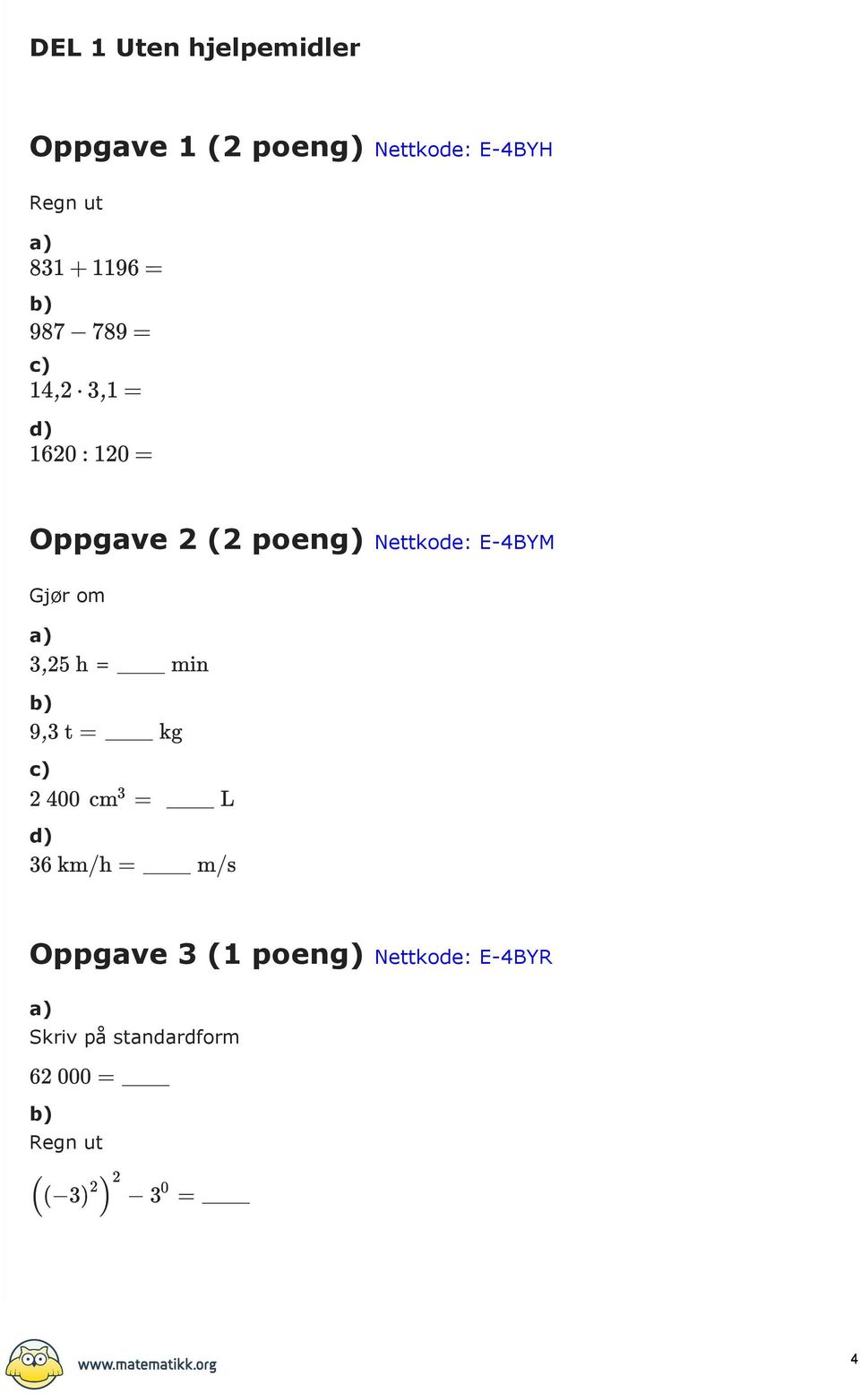 poeng) Nettkode: E 4BYM Gjør om = c) d) Oppgave