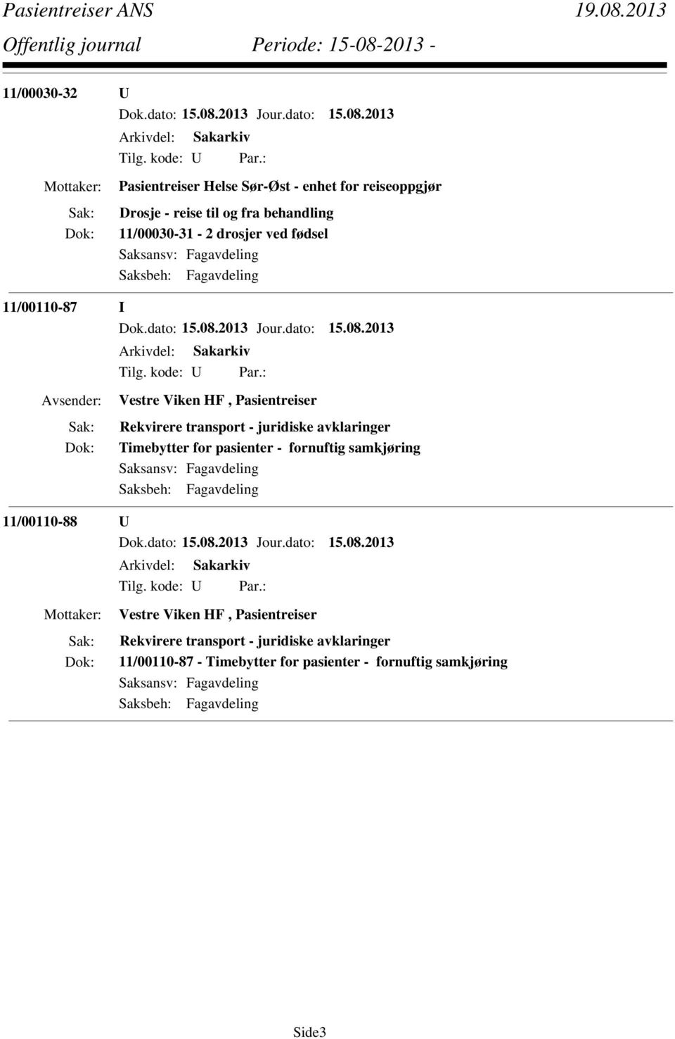 juridiske avklaringer Timebytter for pasienter - fornuftig samkjøring 11/00110-88 U Vestre Viken HF,