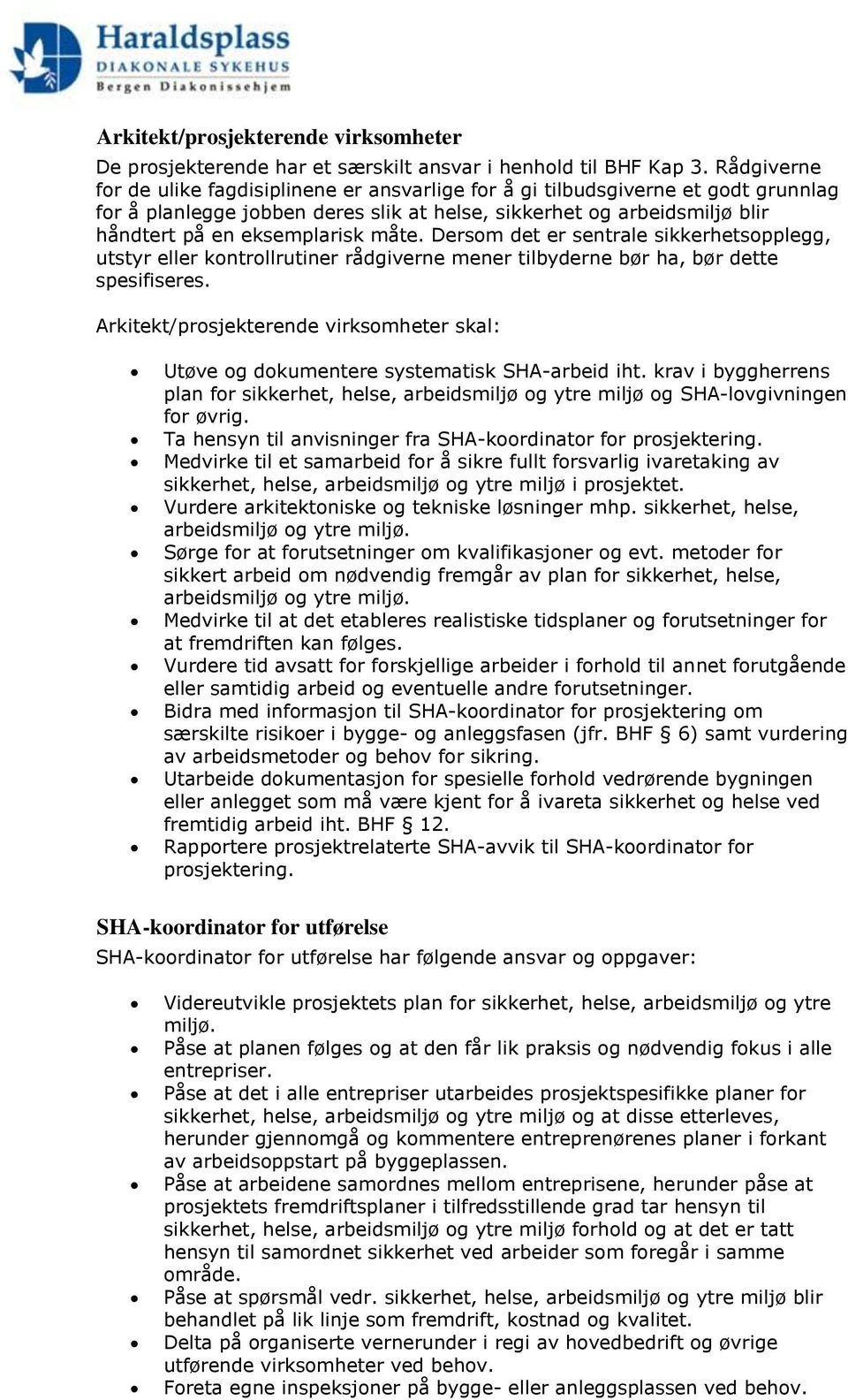 måte. Dersom det er sentrale sikkerhetsopplegg, utstyr eller kontrollrutiner rådgiverne mener tilbyderne bør ha, bør dette spesifiseres.