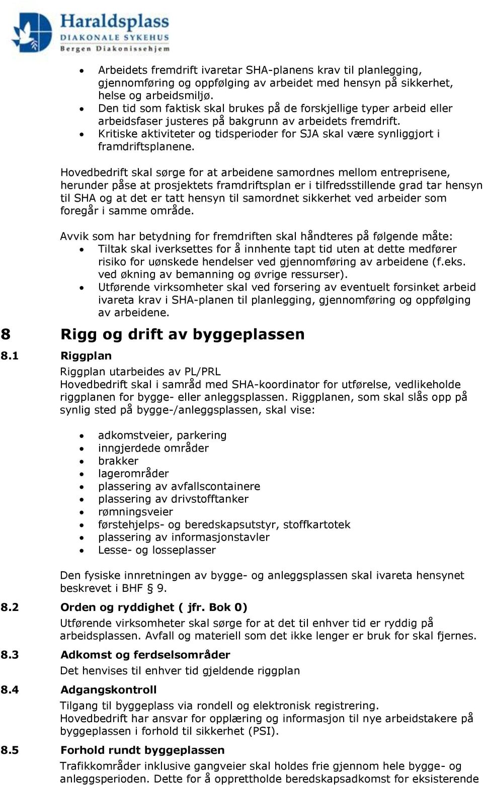 Kritiske aktiviteter og tidsperioder for SJA skal være synliggjort i framdriftsplanene.