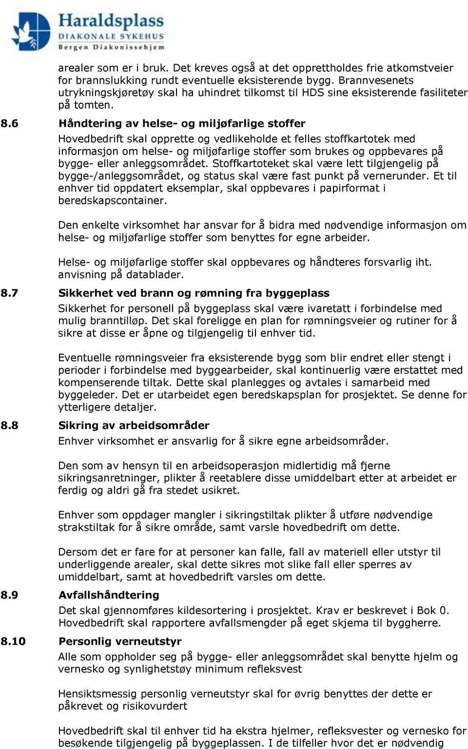 6 Håndtering av helse- og miljøfarlige stoffer Hovedbedrift skal opprette og vedlikeholde et felles stoffkartotek med informasjon om helse- og miljøfarlige stoffer som brukes og oppbevares på bygge-