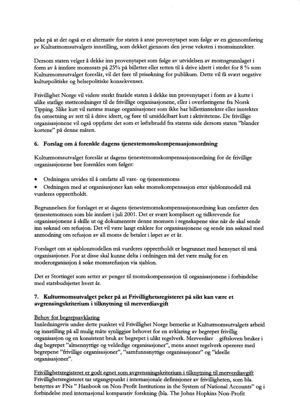 Kulturmomsutvalget foreslår, vil det føre til prisøkning for publikum. Dette vil få svært negative kulturpolitiske og helsepolitiske konsekvenser.