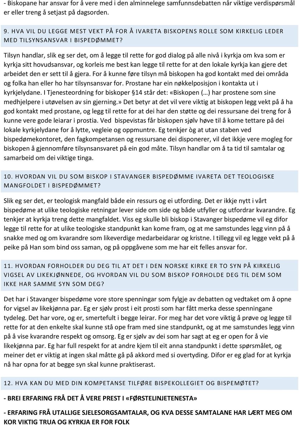 Tilsyn handlar, slik eg ser det, om å legge til rette for god dialog på alle nivå i kyrkja om kva som er kyrkja sitt hovudsansvar, og korleis me best kan legge til rette for at den lokale kyrkja kan