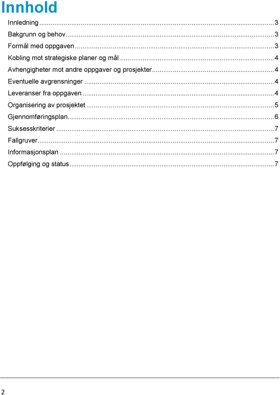 .. 4 Eventuelle avgrensninger... 4 Leveranser fra oppgaven... 4 Organisering av prosjektet.