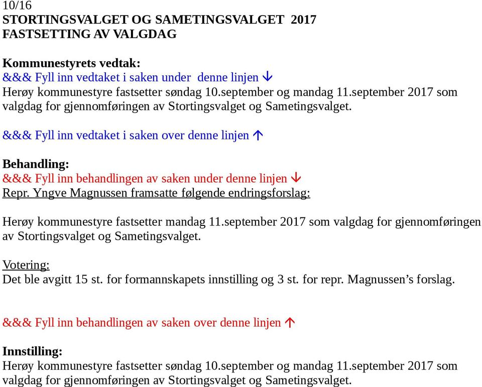 Yngve Magnussen framsatte følgende endringsforslag: Herøy kommunestyre fastsetter mandag 11.