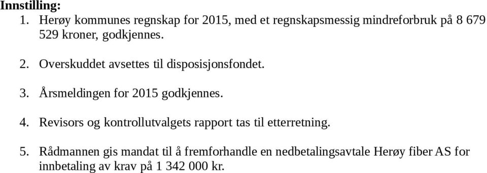 godkjennes. 2. Overskuddet avsettes til disposisjonsfondet. 3. Årsmeldingen for 2015 godkjennes.