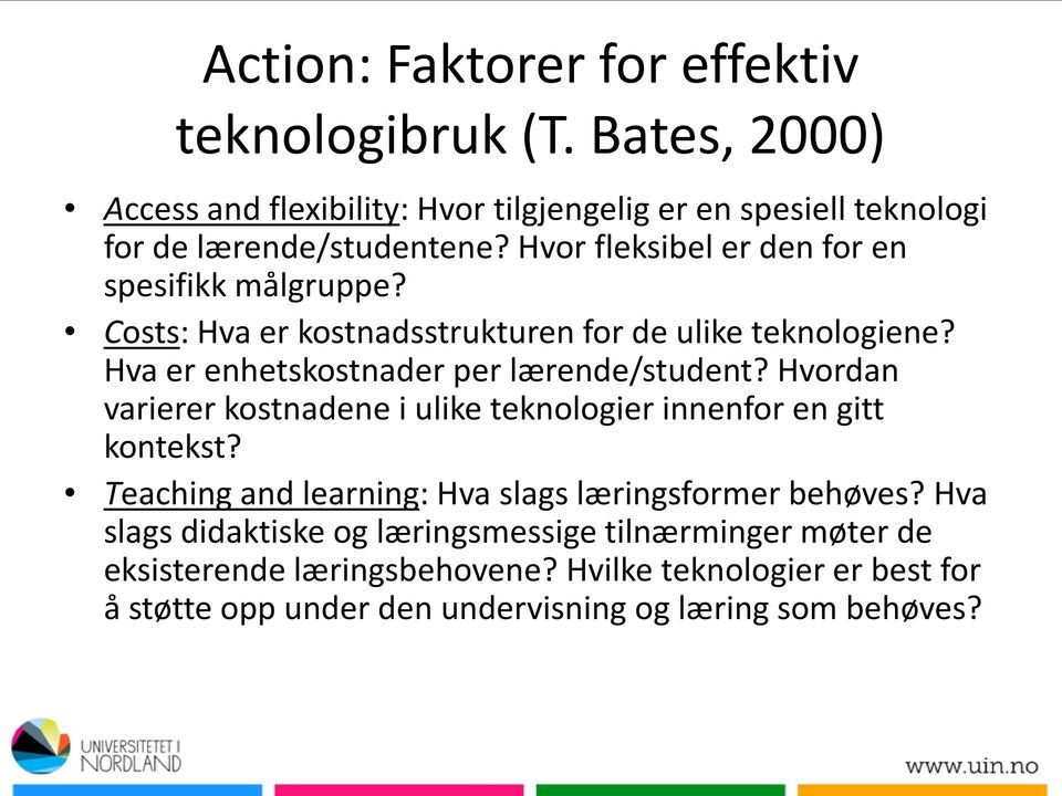 Hvordan varierer kostnadene i ulike teknologier innenfor en gitt kontekst? Teaching and learning: Hva slags læringsformer behøves?