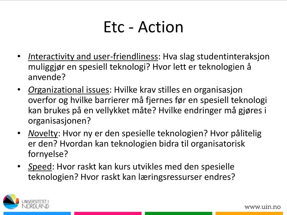 vellykket måte? Hvilke endringer må gjøres i organisasjonen? Novelty: Hvor ny er den spesielle teknologien? Hvor pålitelig er den?