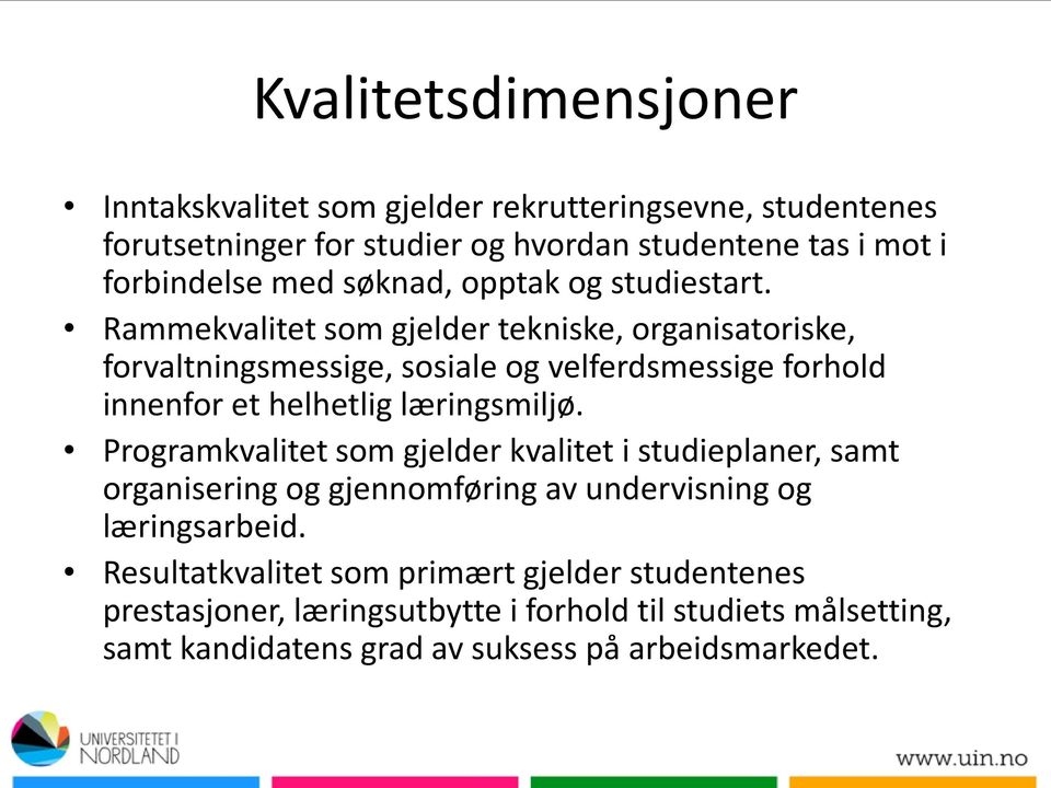 Rammekvalitet som gjelder tekniske, organisatoriske, forvaltningsmessige, sosiale og velferdsmessige forhold innenfor et helhetlig læringsmiljø.