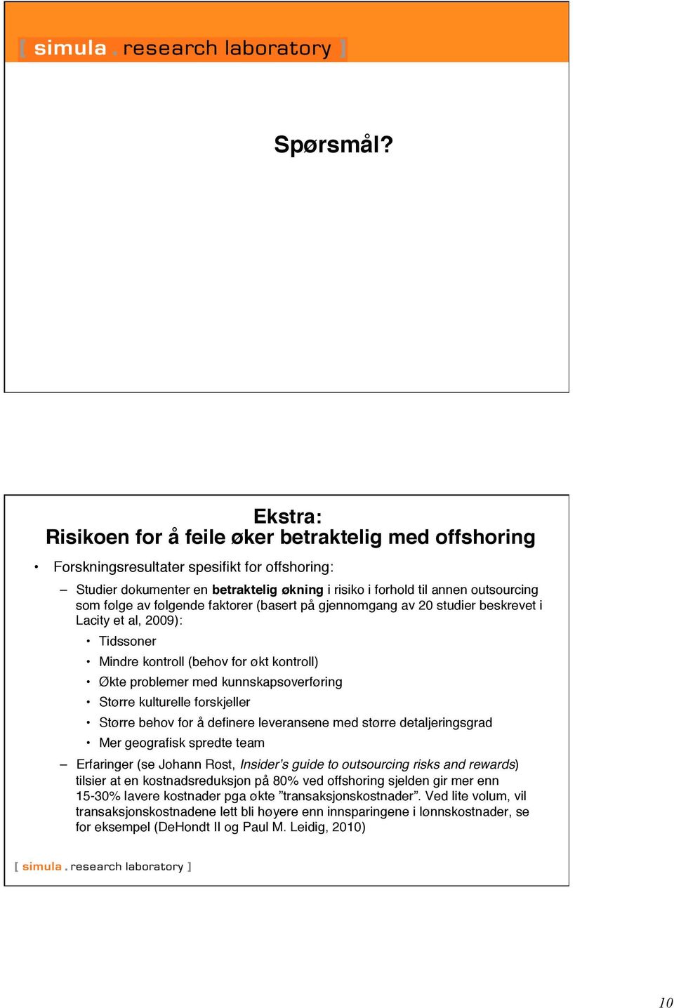 følge av følgende faktorer (basert på gjennomgang av 20 studier beskrevet i Lacity et al, 2009):" Tidssoner" Mindre kontroll (behov for økt kontroll)" Økte problemer med kunnskapsoverføring" Større