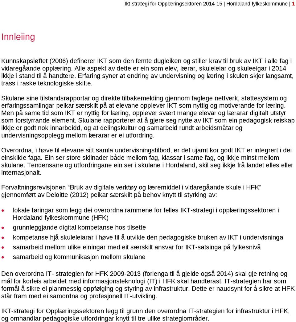 Erfaring syner at endring av undervisning og læring i skulen skjer langsamt, trass i raske teknologiske skifte.