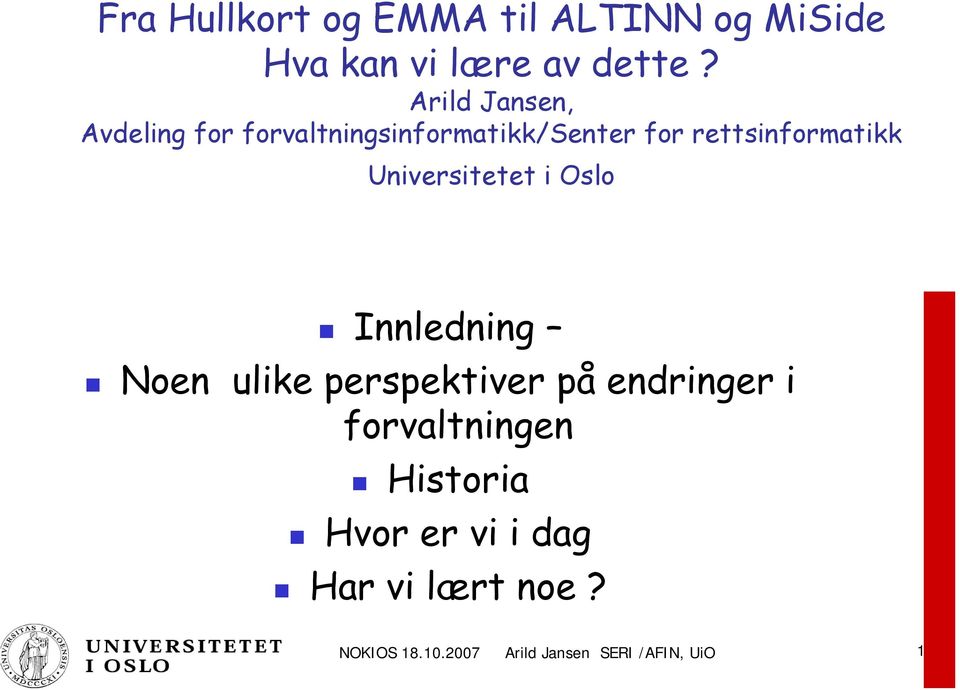 Universitetet i Oslo Innledning Noen ulike perspektiver på endringer i