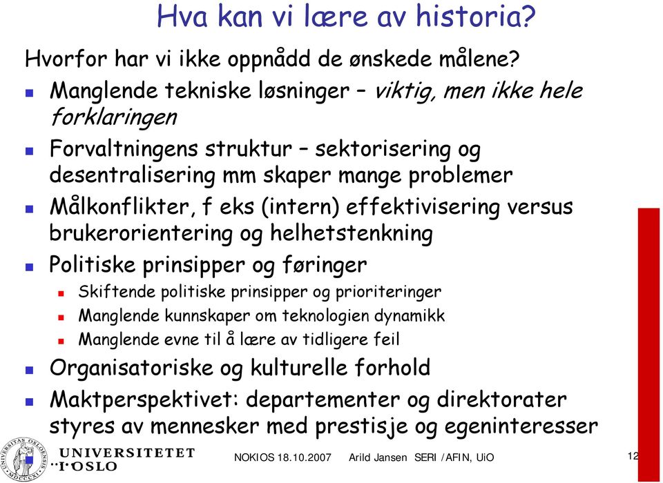 (intern) effektivisering versus brukerorientering og helhetstenkning Politiske prinsipper og føringer Skiftende politiske prinsipper og prioriteringer Manglende