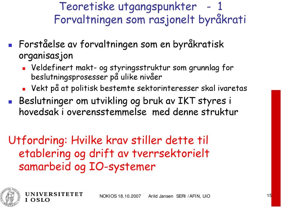 sektorinteresser skal ivaretas Beslutninger om utvikling og bruk av IKT styres i hovedsak i overensstemmelse med denne struktur