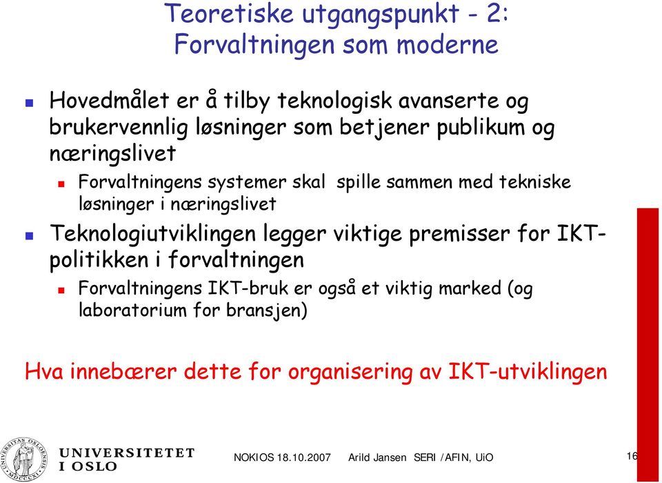 Teknologiutviklingen legger viktige premisser for IKTpolitikken i forvaltningen Forvaltningens IKT-bruk er også et viktig