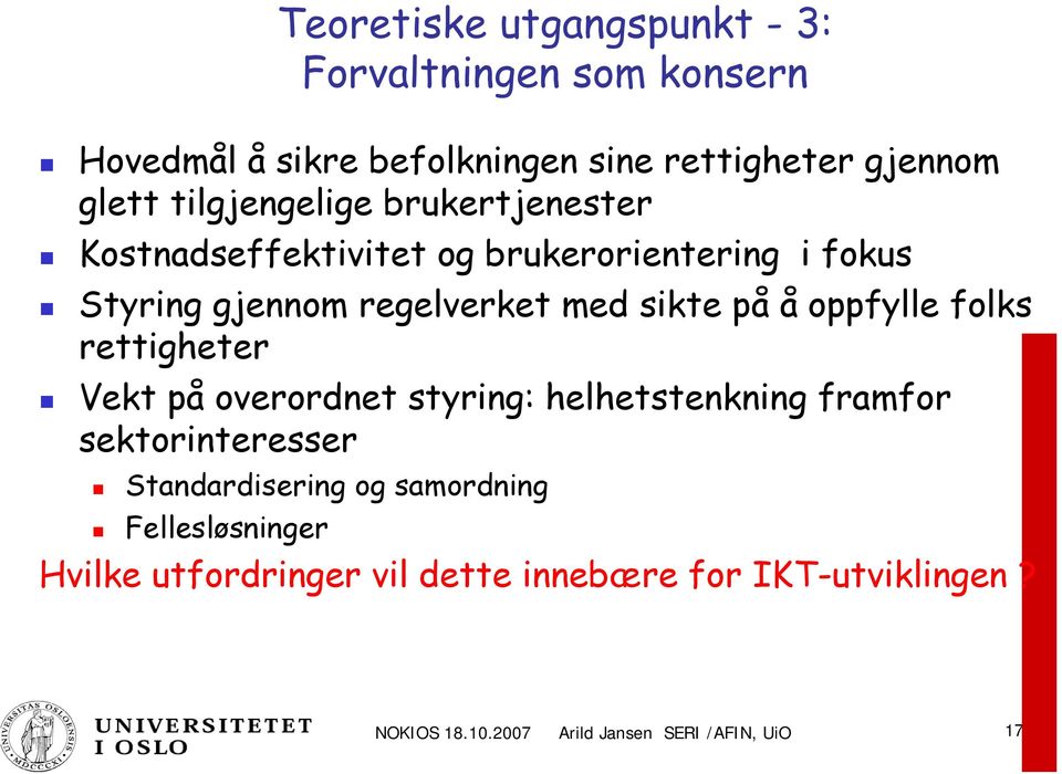 oppfylle folks rettigheter Vekt på overordnet styring: helhetstenkning framfor sektorinteresser Standardisering og