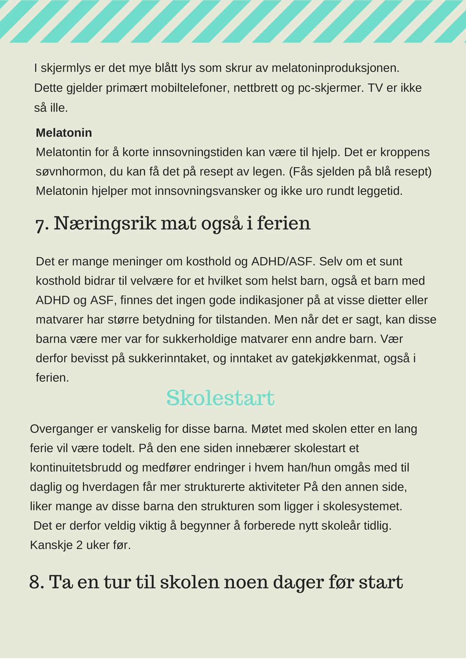 (Fås sjelden på blå resept) Melatonin hjelper mot innsovningsvansker og ikke uro rundt leggetid. 7. Næringsrik mat også i ferien Det er mange meninger om kosthold og ADHD/ASF.