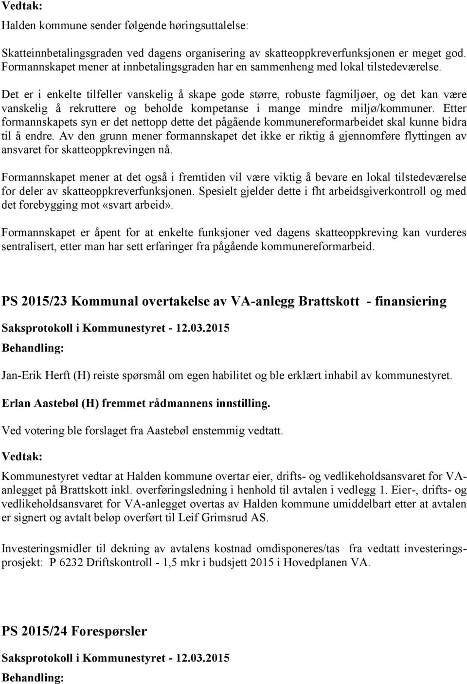 Det er i enkelte tilfeller vanskelig å skape gode større, robuste fagmiljøer, og det kan være vanskelig å rekruttere og beholde kompetanse i mange mindre miljø/kommuner.