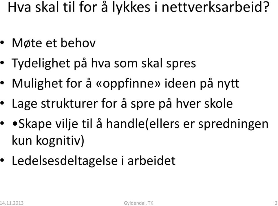 «oppfinne» ideen på nytt Lage strukturer for å spre på hver skole