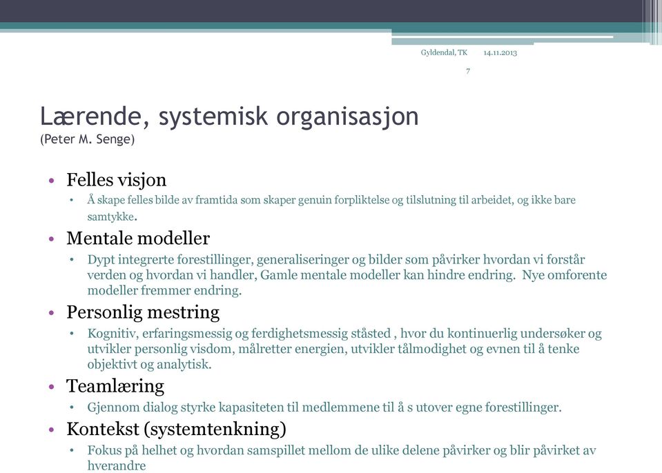 Nye omforente modeller fremmer endring.