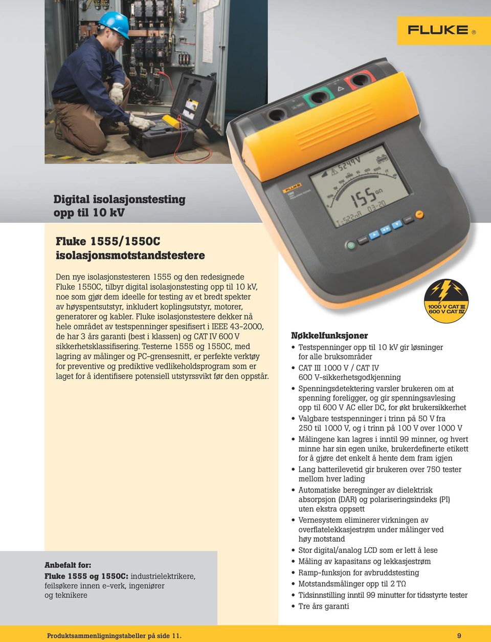 Fluke isolasjonstestere dekker nå hele området av testspenninger spesifisert i IEEE 43-2000, de har 3 års garanti (best i klassen) og CAT IV 600 V sikkerhetsklassifisering.