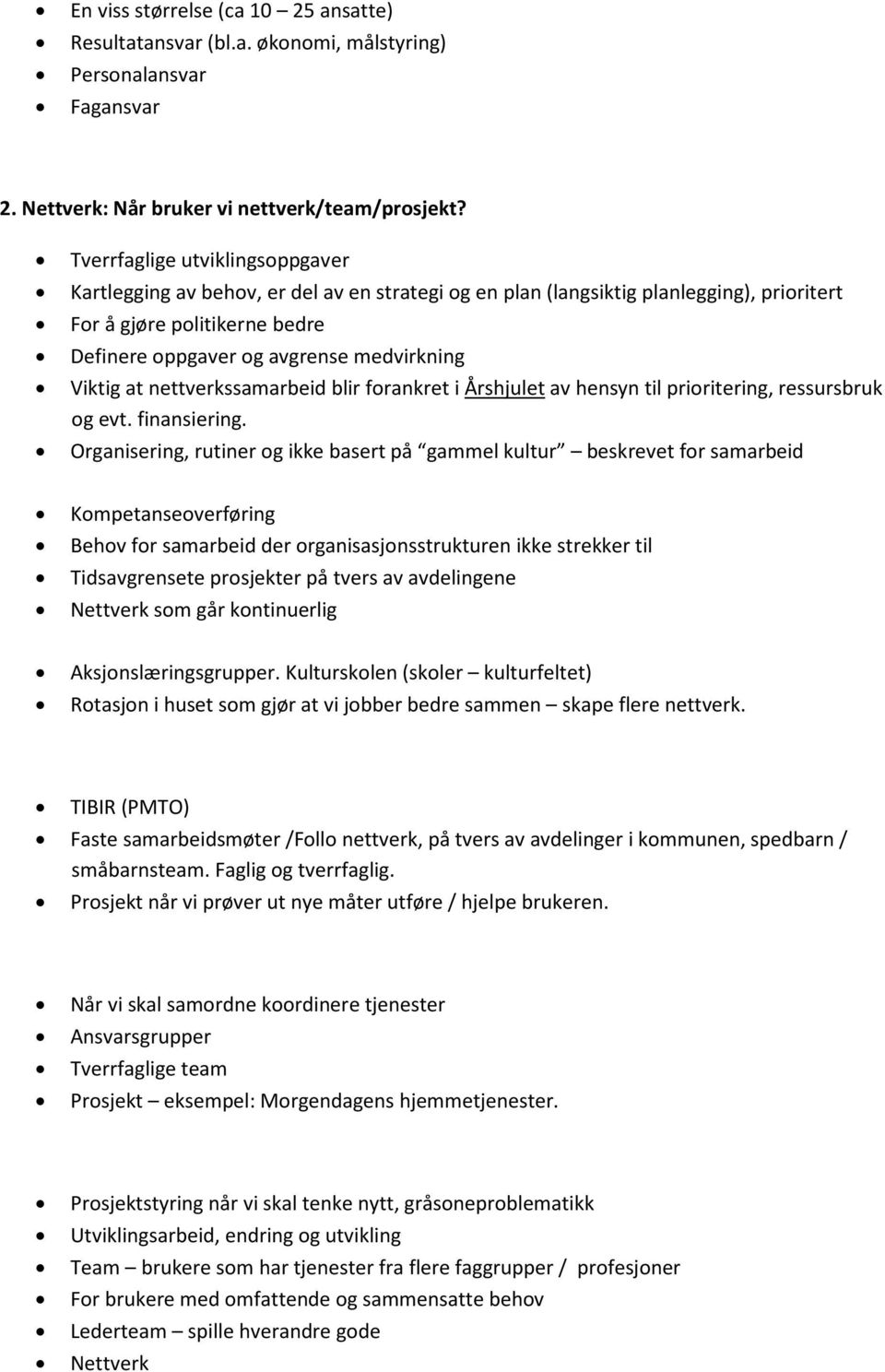 Viktig at nettverkssamarbeid blir forankret i Årshjulet av hensyn til prioritering, ressursbruk og evt. finansiering.