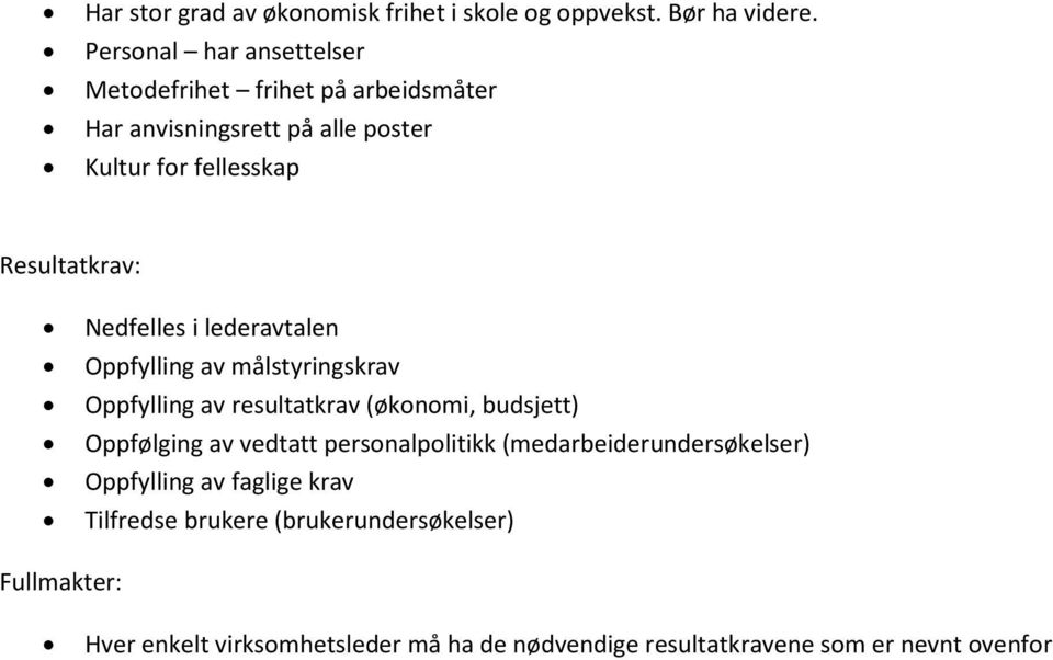 Nedfelles i lederavtalen Oppfylling av målstyringskrav Oppfylling av resultatkrav (økonomi, budsjett) Oppfølging av vedtatt