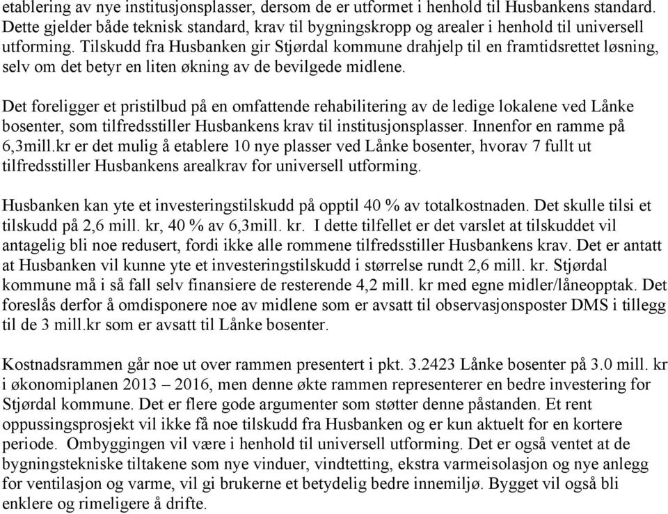 Tilskudd fra Husbanken gir Stjørdal kommune drahjelp til en framtidsrettet løsning, selv om det betyr en liten økning av de bevilgede midlene.