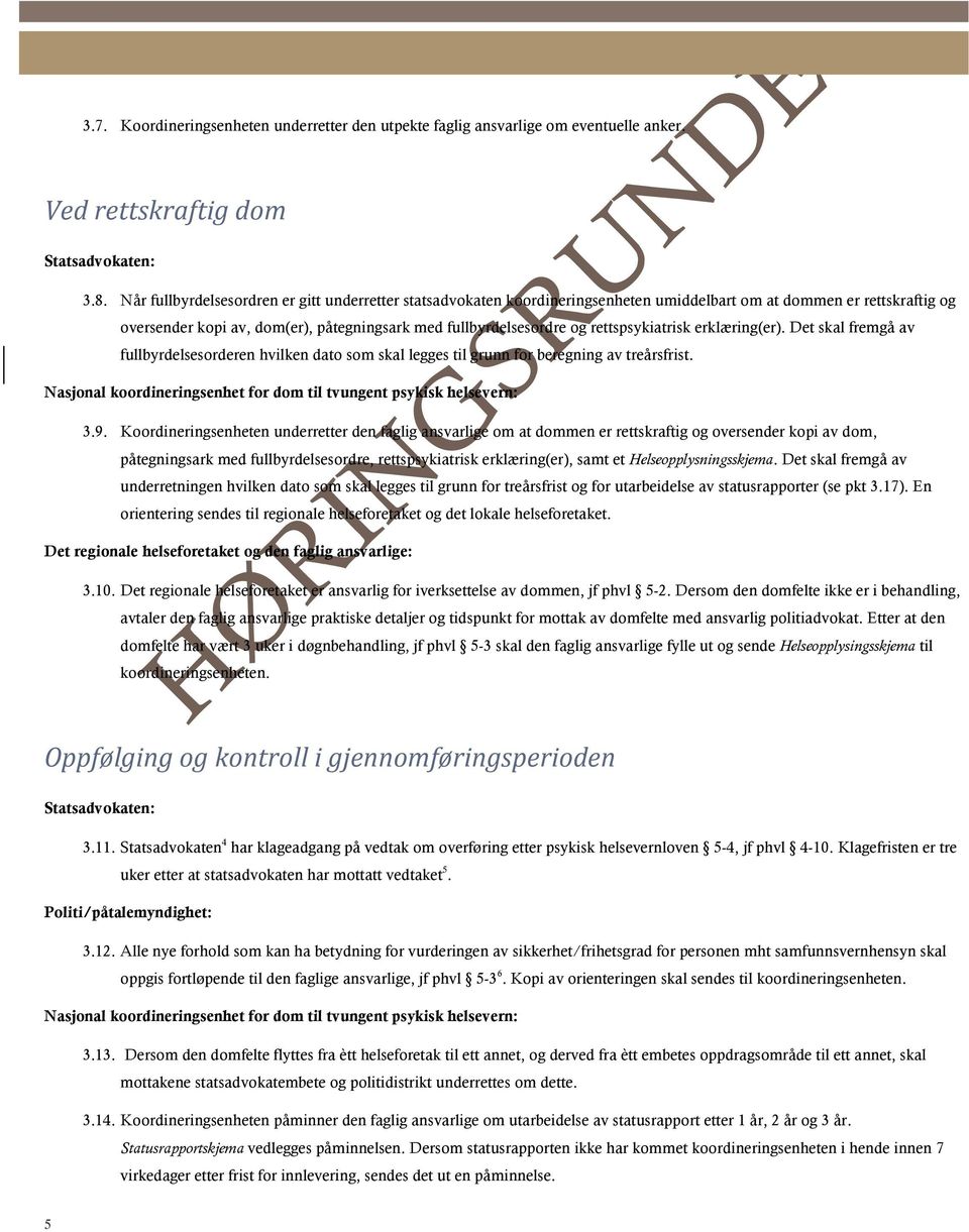 rettspsykiatrisk erklæring(er). Det skal fremgå av fullbyrdelsesorderen hvilken dato som skal legges til grunn for beregning av treårsfrist. 3.9.