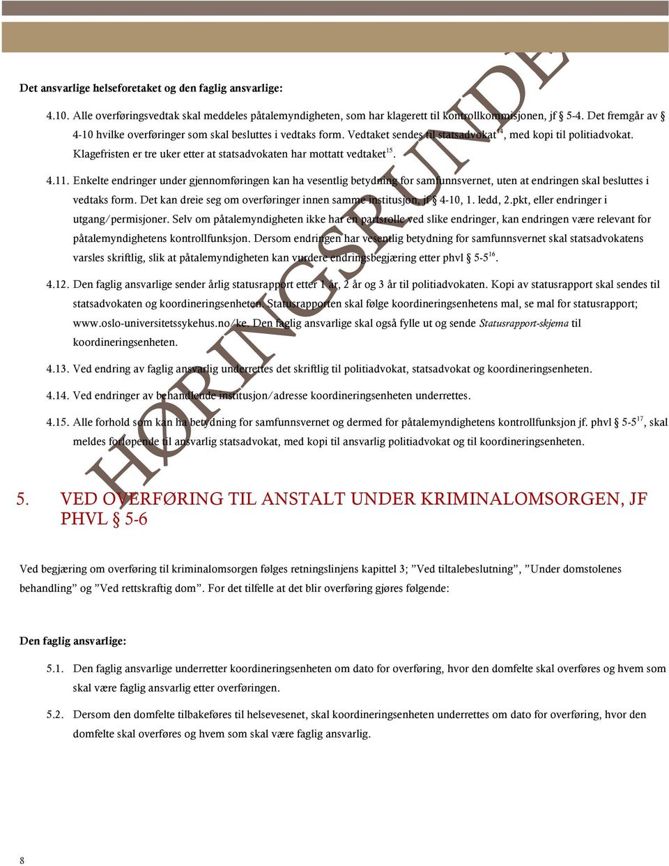 Klagefristen er tre uker etter at statsadvokaten har mottatt vedtaket 15. 4.11.