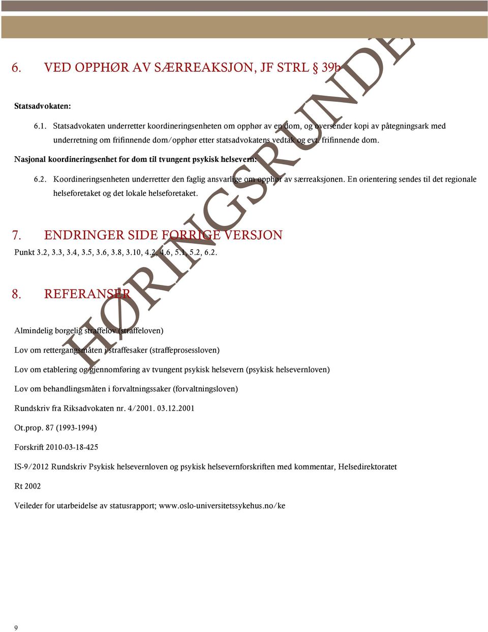 frifinnende dom. 6.2. Koordineringsenheten underretter den faglig ansvarlige om opphør av særreaksjonen. En orientering sendes til det regionale helseforetaket og det lokale helseforetaket. 7.