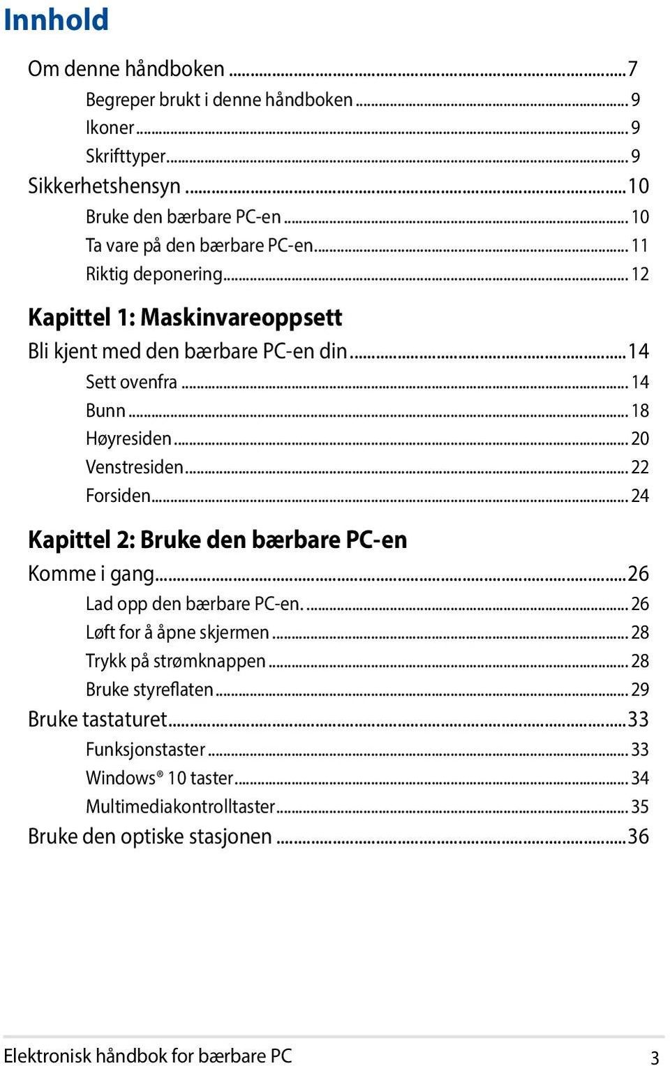 .. 20 Venstresiden... 22 Forsiden... 24 Kapittel 2: Bruke den bærbare PC-en Komme i gang...26 Lad opp den bærbare PC-en... 26 Løft for å åpne skjermen.