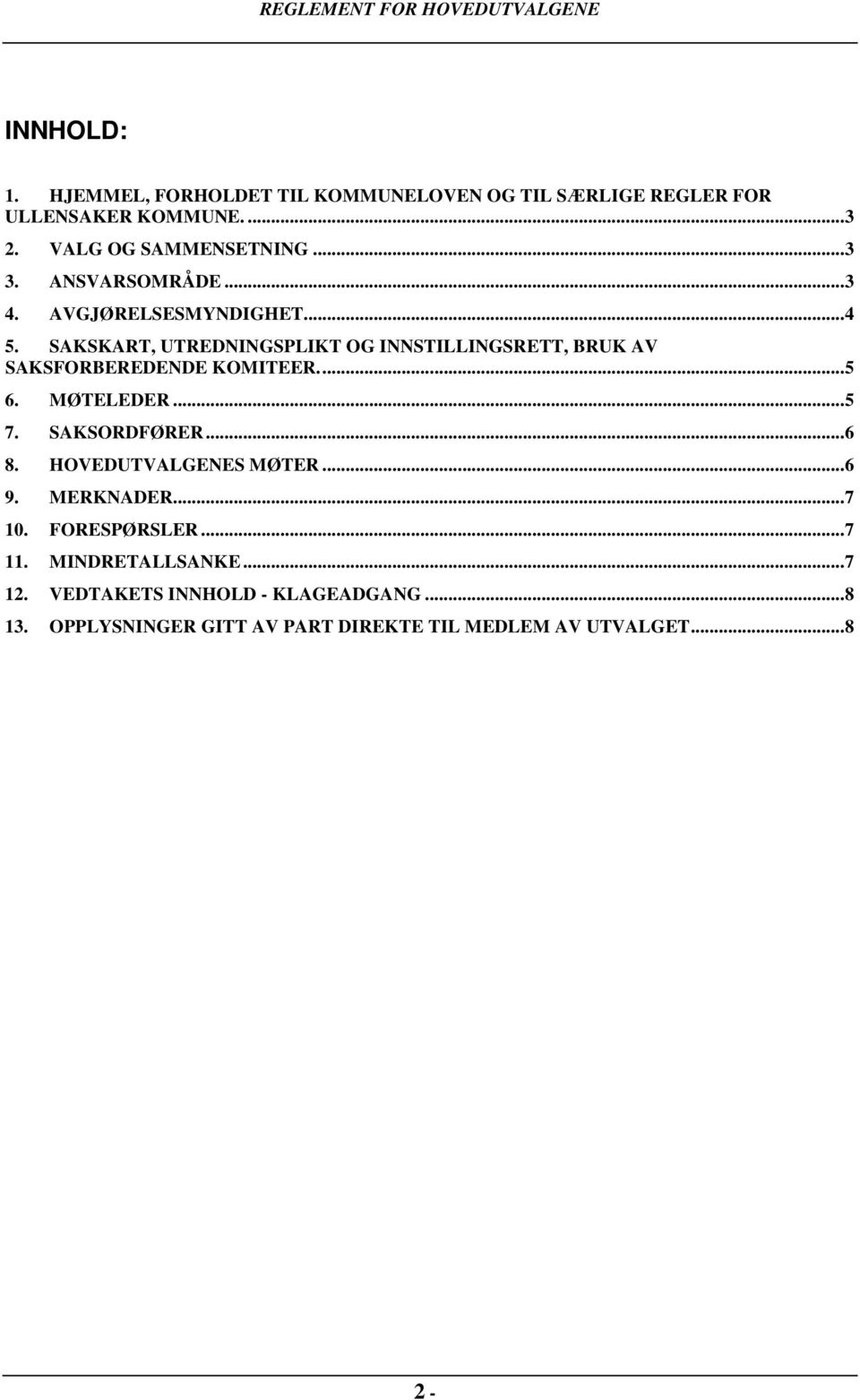 SAKSKART, UTREDNINGSPLIKT OG INNSTILLINGSRETT, BRUK AV SAKSFORBEREDENDE KOMITEER.... 5 6. MØTELEDER... 5 7. SAKSORDFØRER... 6 8.