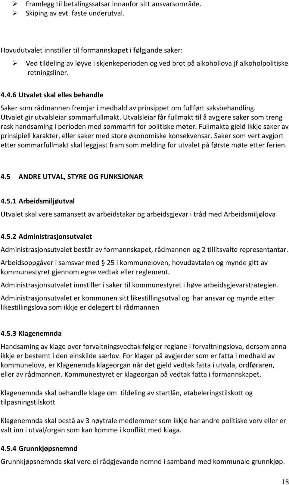 4.6 Utvalet skal elles behandle Saker som rådmannen fremjar i medhald av prinsippet om fullført saksbehandling. Utvalet gir utvalsleiar sommarfullmakt.