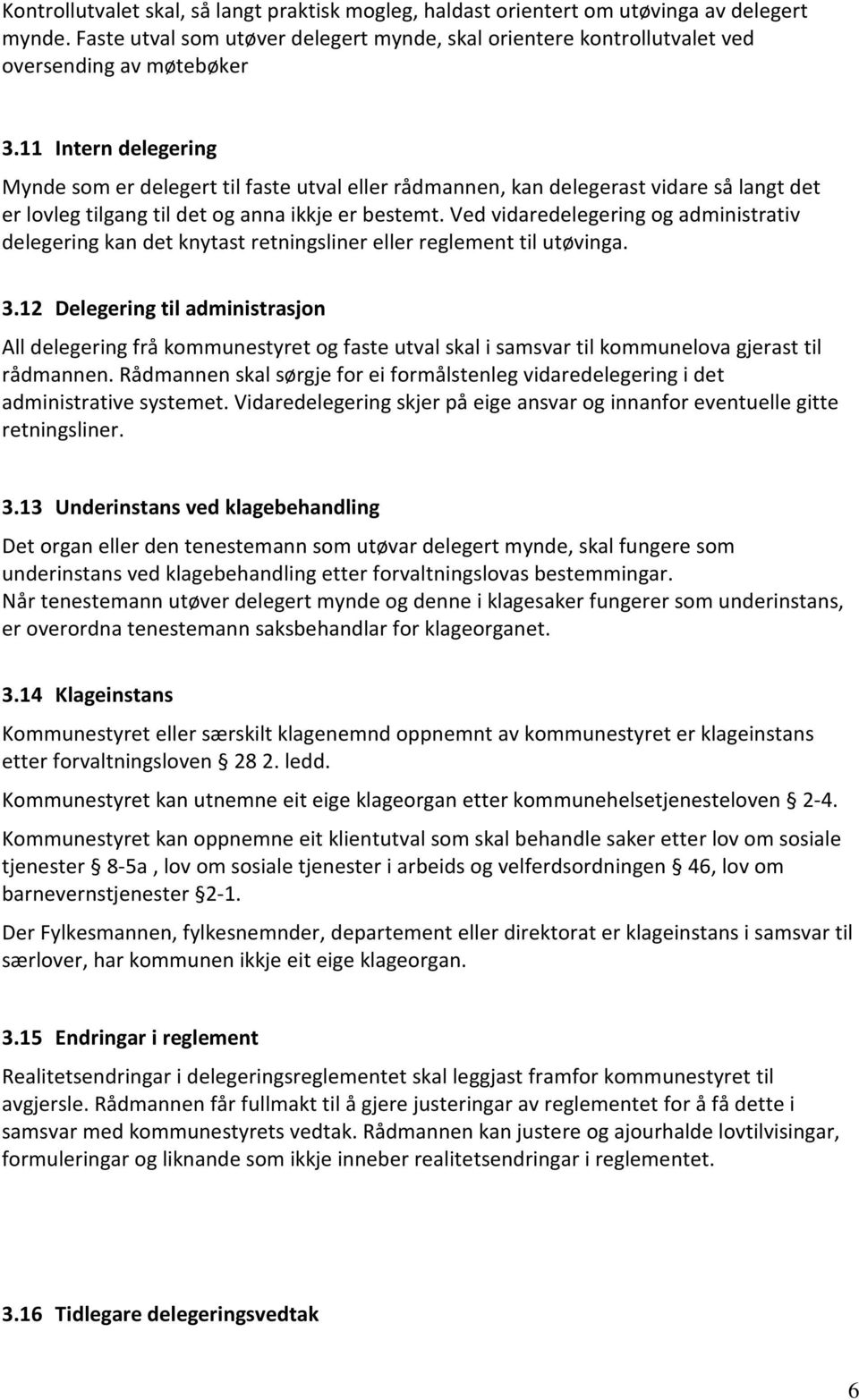 Ved vidaredelegering og administrativ delegering kan det knytast retningsliner eller reglement til utøvinga. 3.